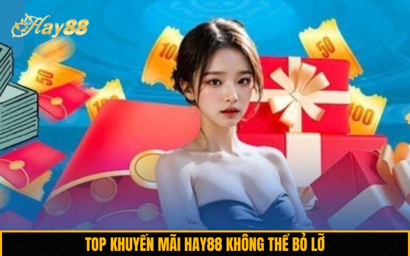 Top khuyến mãi Hay88 không thể bỏ lỡ