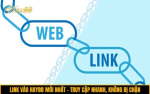 Link vào Hay88 mới nhất – Truy cập nhanh, an toàn, không bị chặn
