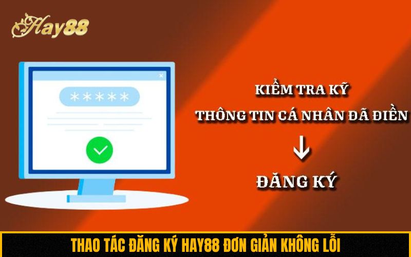 Thao tác đăng ký Hay88 đơn giản không lỗi